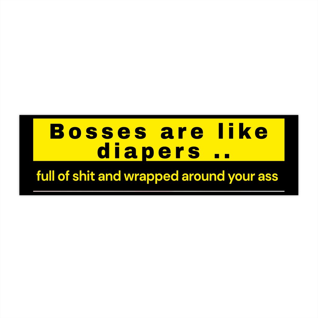 Bosses are like diapers bumper sticker | Funny profanity slogan