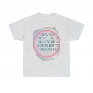 A Real Man Doesn’t Hit Tee — Domestic Violence Awareness Comfort & Respect Shirt