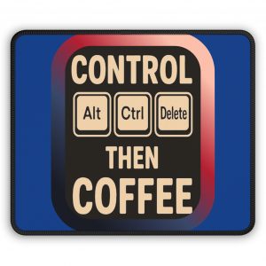 Control Alt Ctrl Delete Then Coffee - Mouse Pad — Funny IT & Programmer Desk Mat